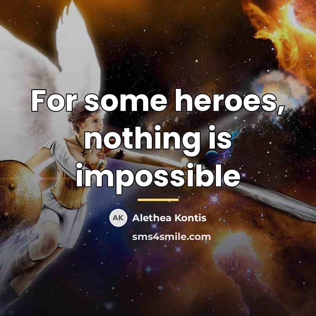 “For some heroes, nothing is impossible…” quote by Alethea Kontis