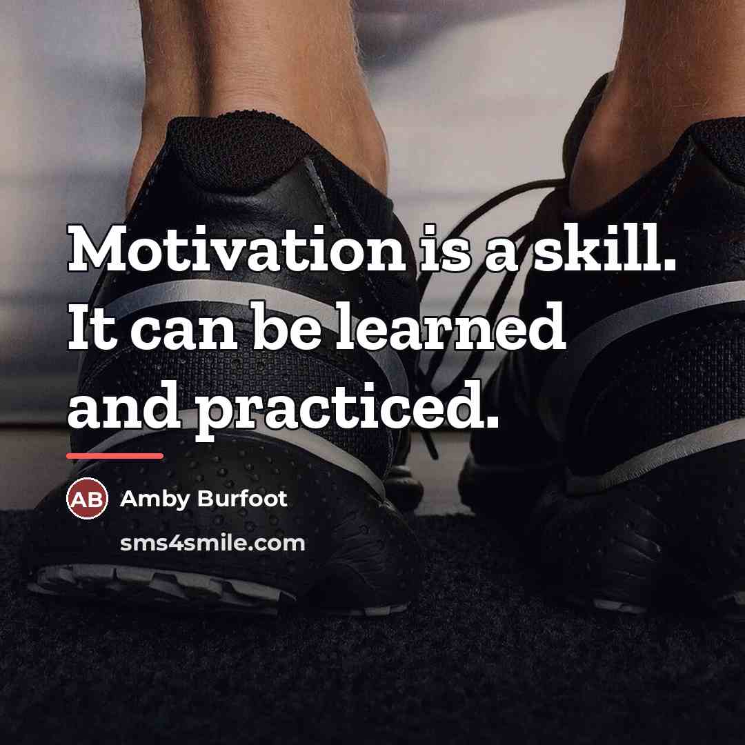“Motivation is a skill. It can be learned and practiced.…” quote by Amby Burfoot