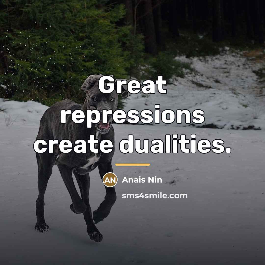 “Great repressions create dualities.…” quote by Anais Nin
