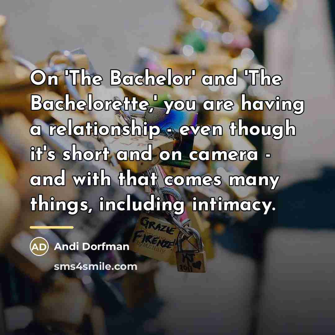 “On 'The Bachelor' and 'The Bachelorette,' you are having a…” quote by Andi Dorfman