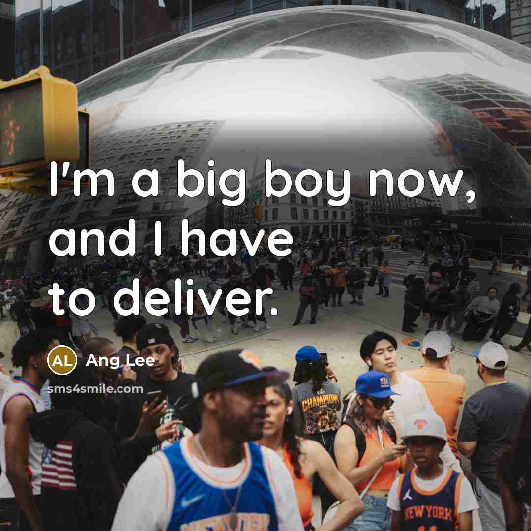“I'm a big boy now, and I have to deliver.…” quote by Ang Lee