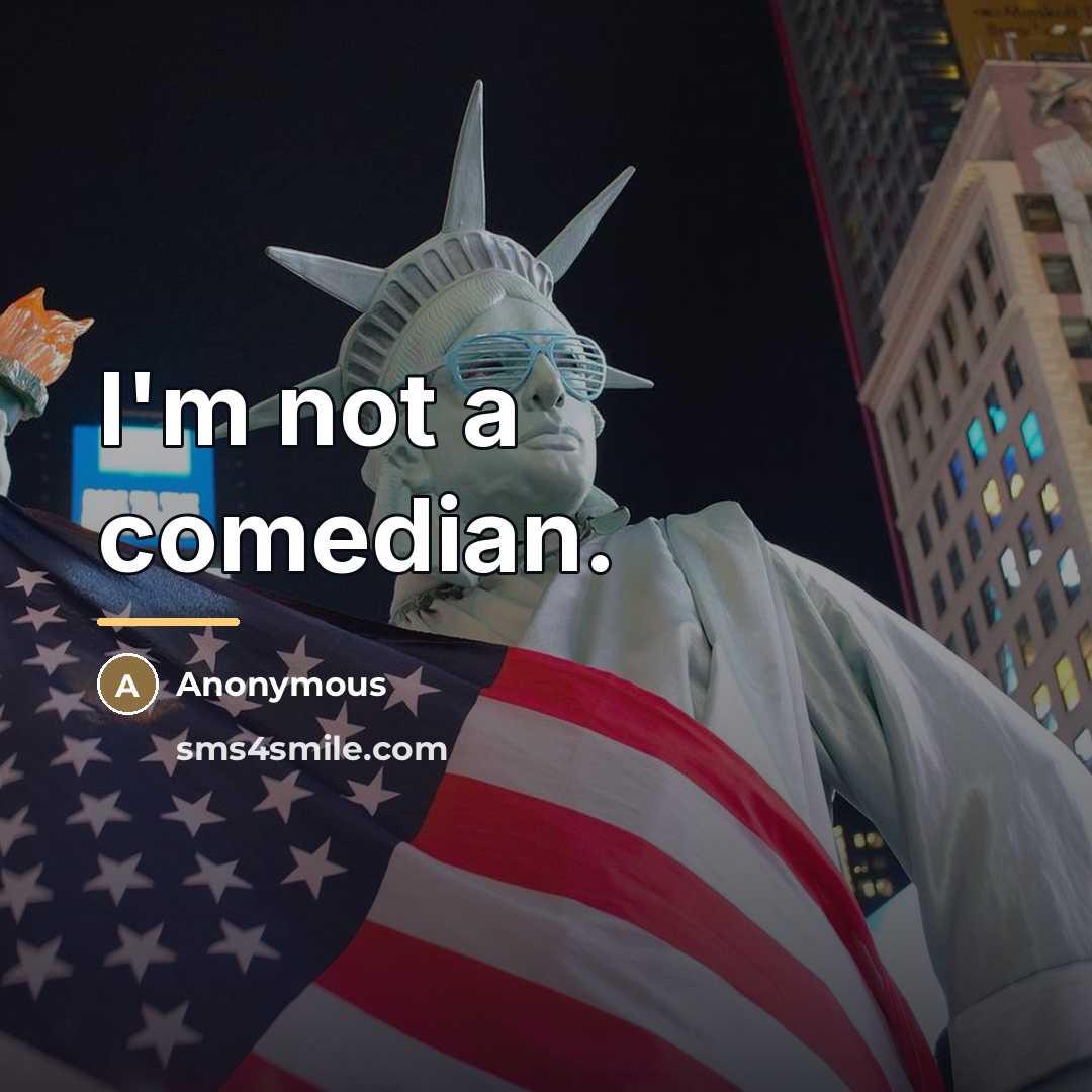 “I'm not a comedian.…” quote by Anonymous