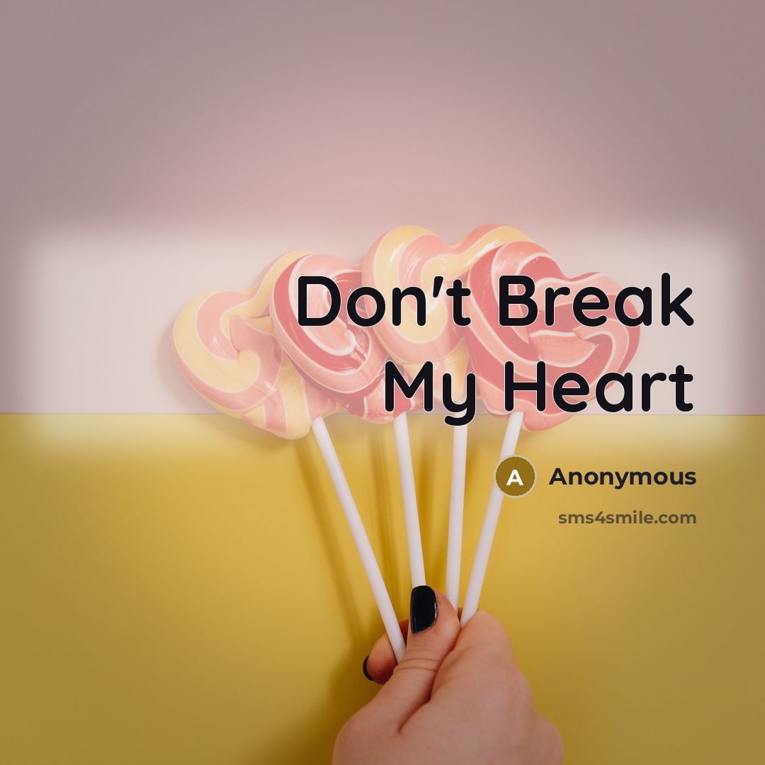 “Don't Break My Heart” quote by Anonymous