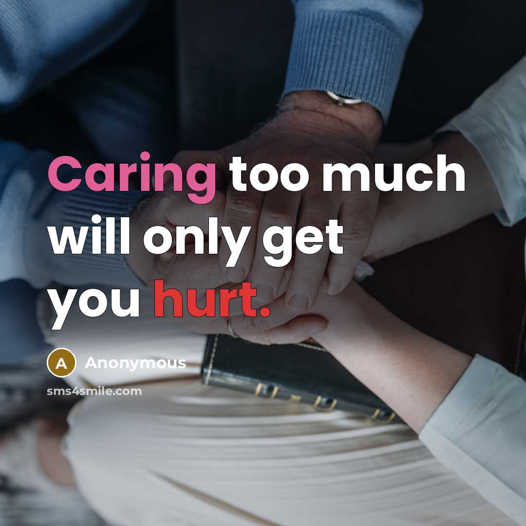 “Caring too much will only get you hurt.” quote by Anonymous