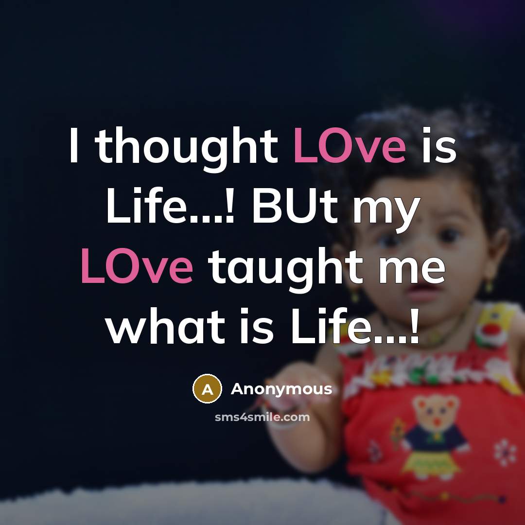 “I thought LOve is Life....! BUt my LOve taught me…” quote by Anonymous