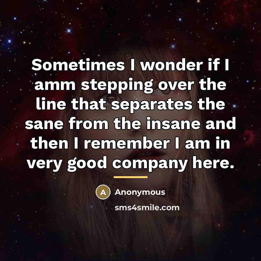 “Sometimes I wonder if I amm stepping over the line…” quote by Anonymous
