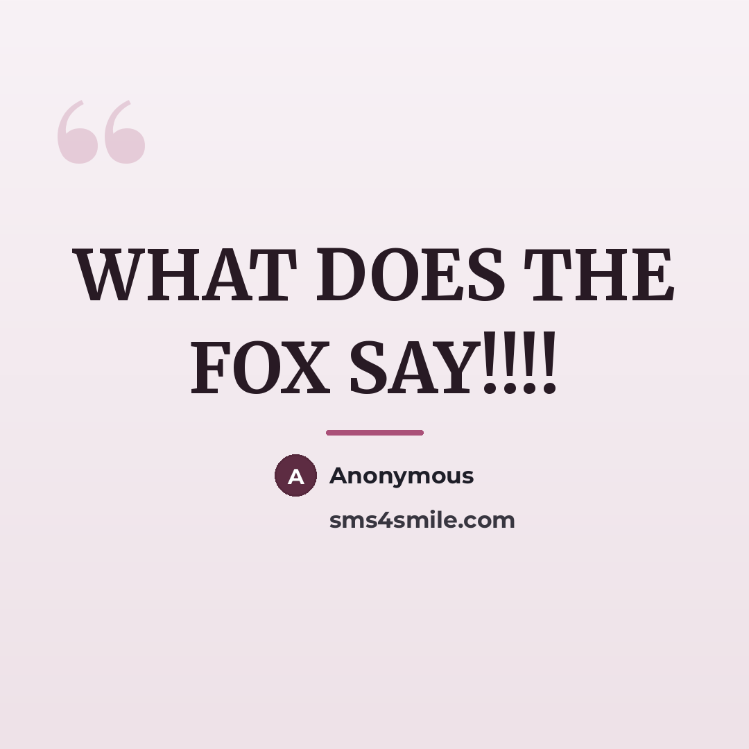 “WHAT DOES THE FOX SAY!!!!…” quote by Ylivis