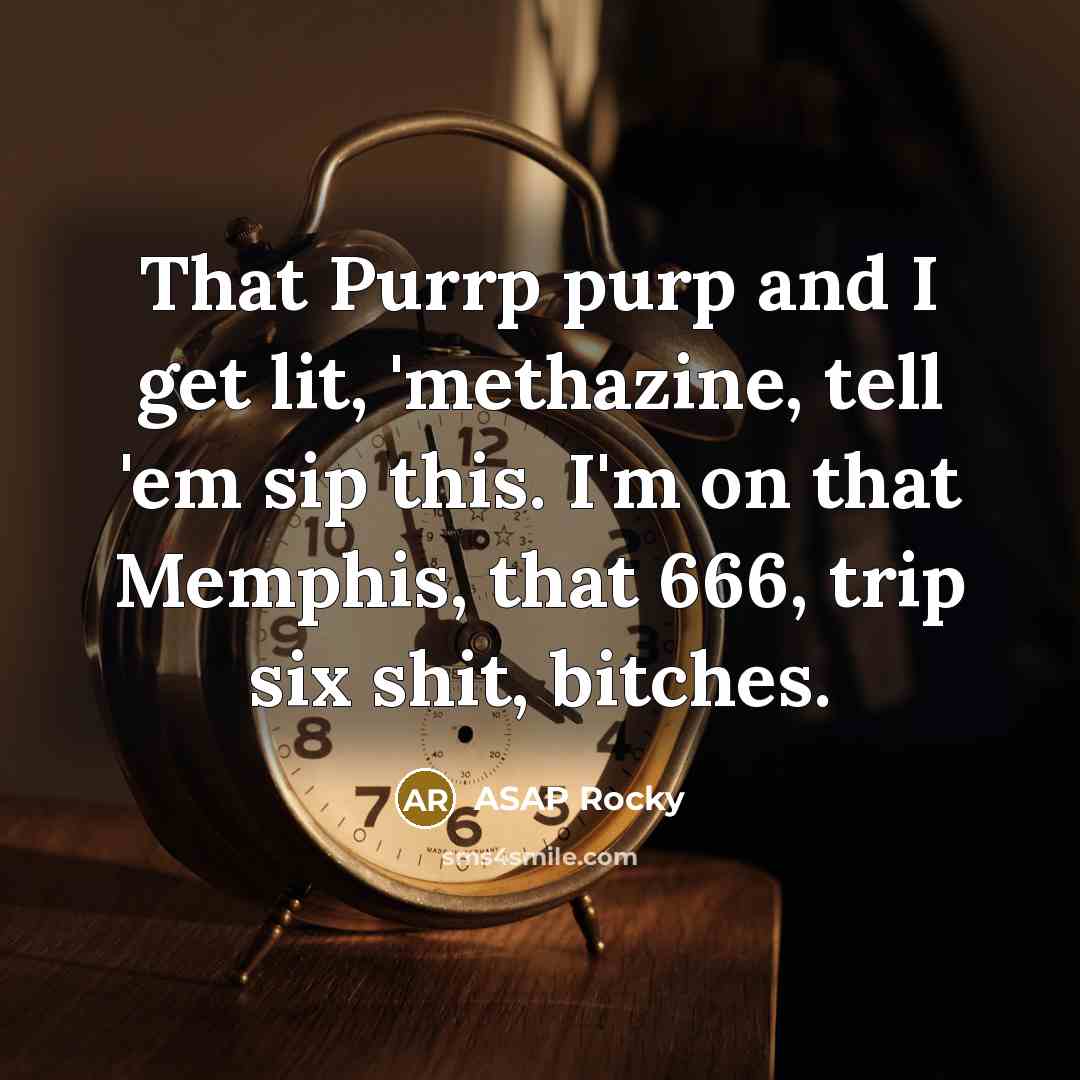 “That Purrp purp and I get lit, 'methazine, tell 'em…” quote by Asap Rocky