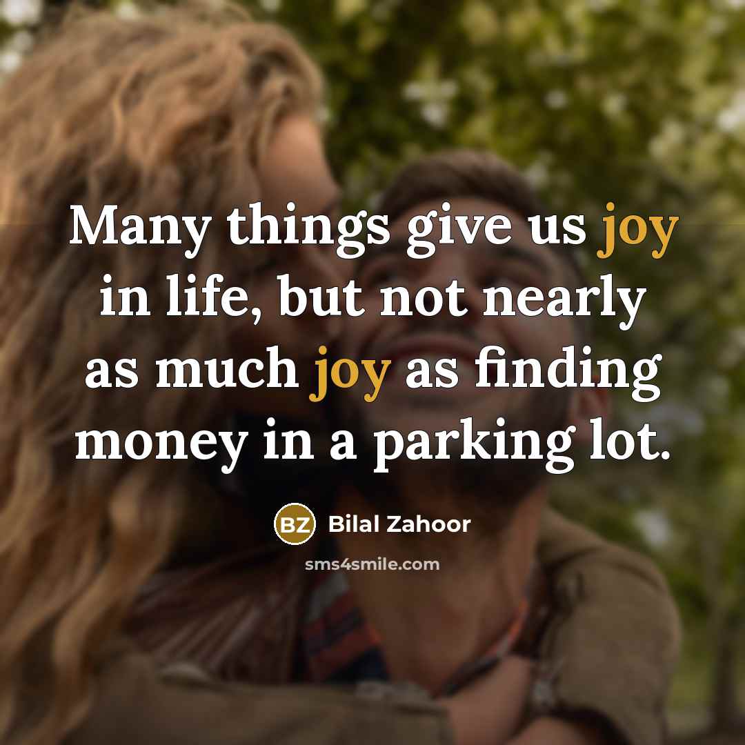“Many things give us joy in life, but not nearly…” quote by Bilal Zahoor