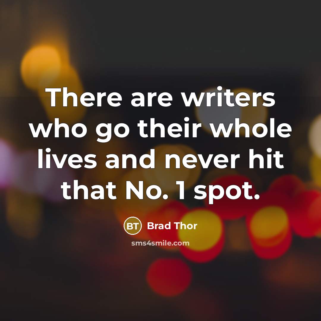 “There are writers who go their whole lives and never…” quote by Brad Thor