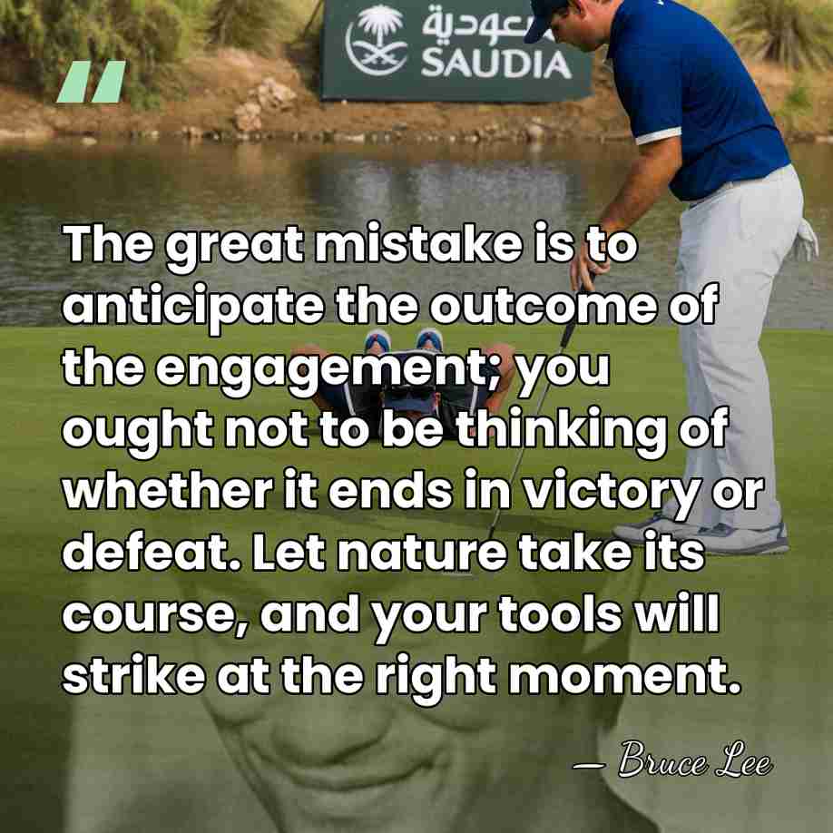 The great mistake is to anticipate the outcome of the engagement; you&hellip; - Bruce Lee
