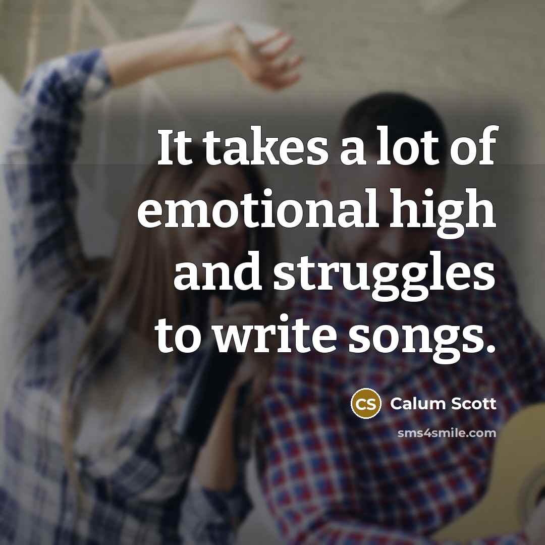 “It takes a lot of emotional high and struggles to…” quote by Calum Scott