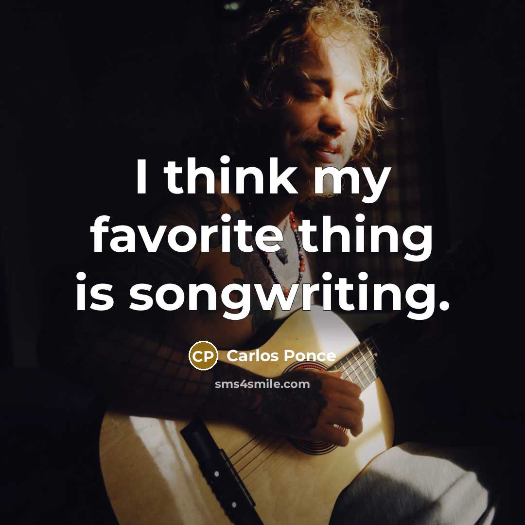 “I think my favorite thing is songwriting.…” quote by Carlos Ponce