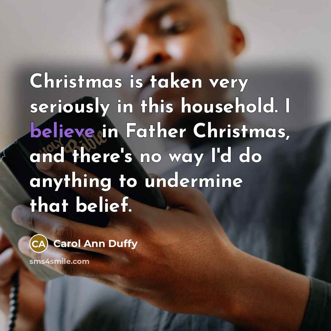 “Christmas is taken very seriously in this household. I believe…” quote by Carol Ann Duffy