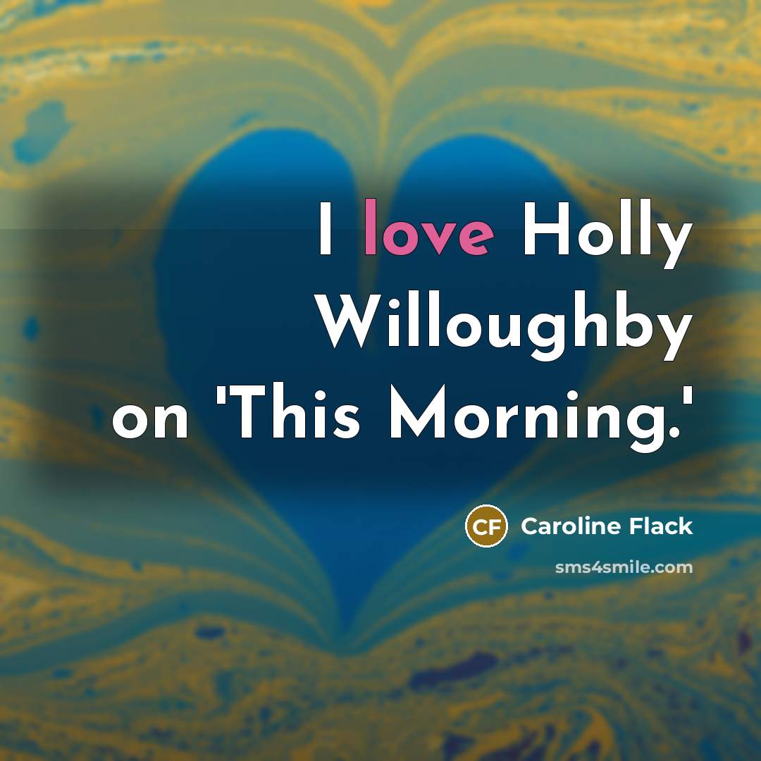 “I love Holly Willoughby on 'This Morning.'…” quote by Caroline Flack