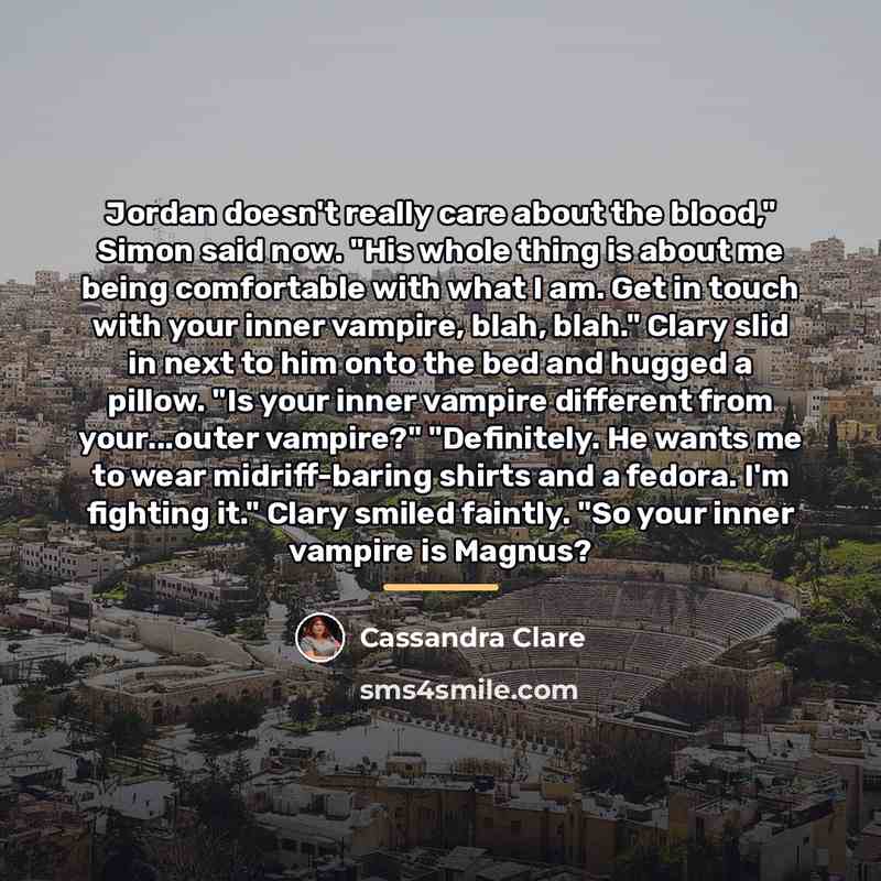 “Jordan doesn't really care about the blood," Simon said now.…” quote by Cassandra Clare