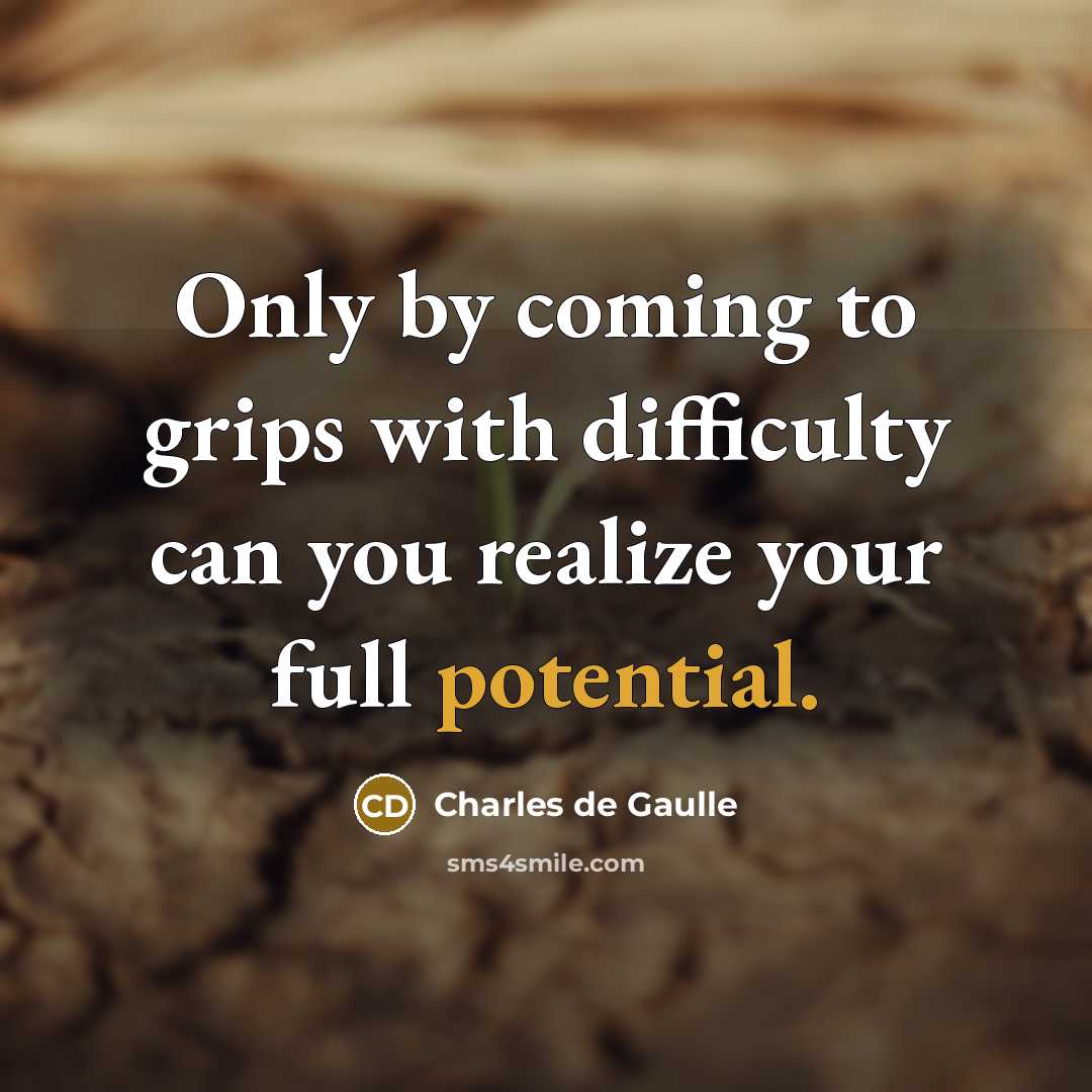 “Only by coming to grips with difficulty can you realize…” quote by Charles de Gaulle