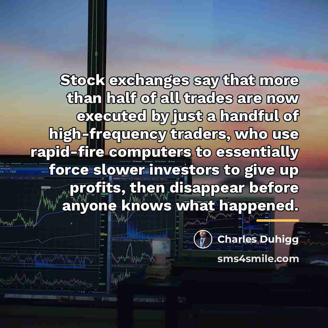“Stock exchanges say that more than half of all trades…” quote by Charles Duhigg