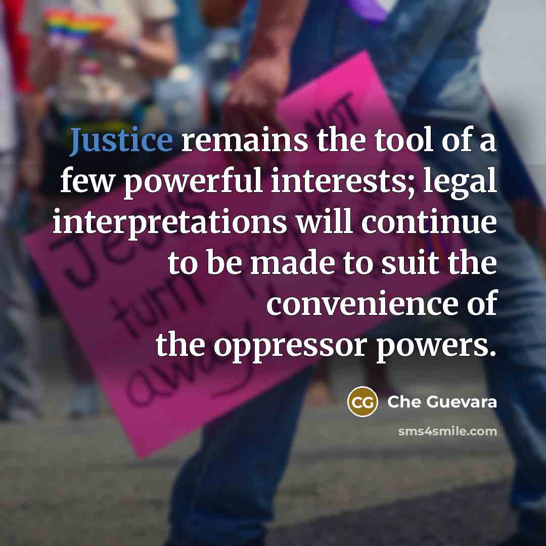 “Justice remains the tool of a few powerful interests; legal…” quote by Che Guevara