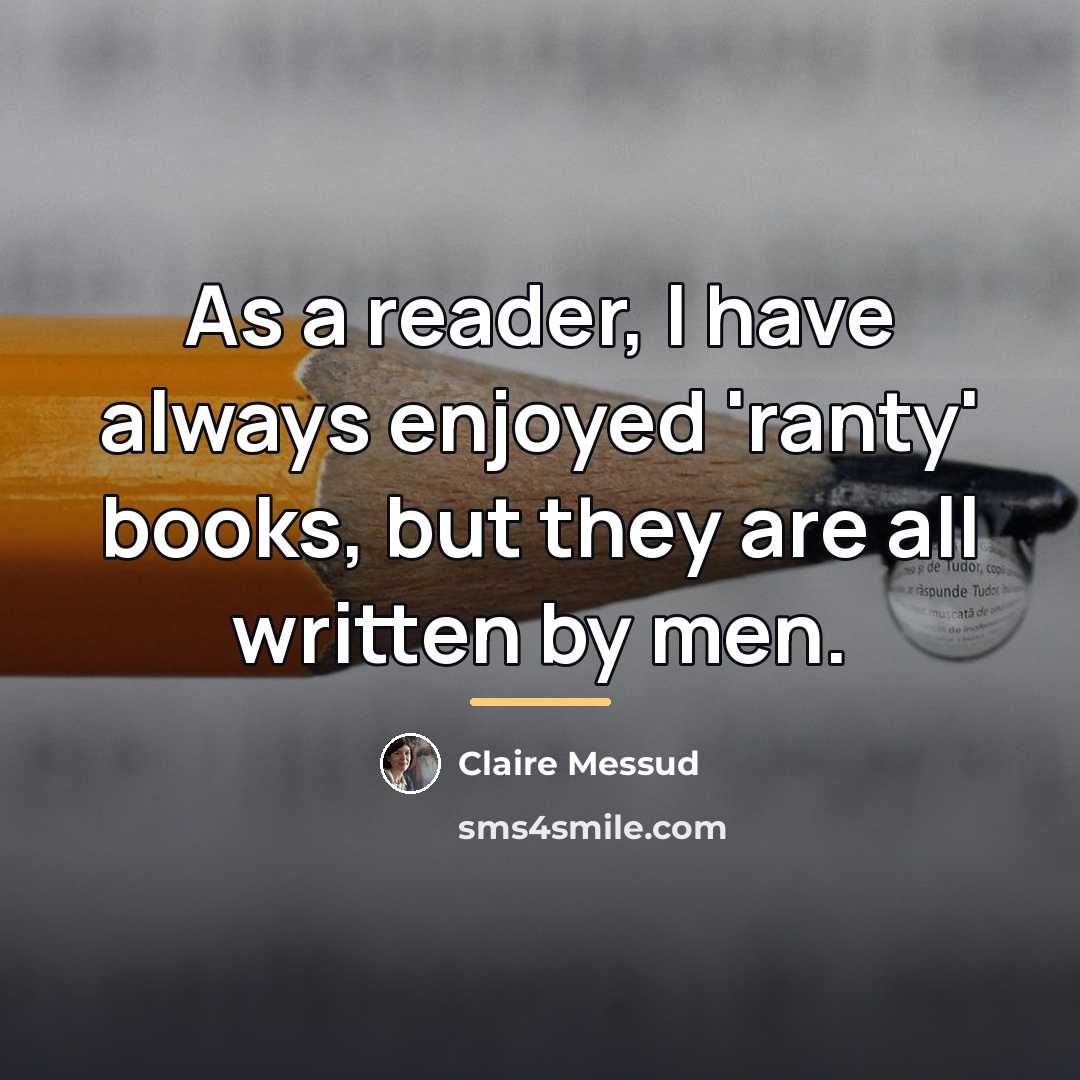 “As a reader, I have always enjoyed 'ranty' books, but…” quote by Claire Messud