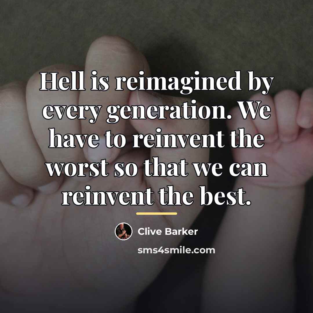 “Hell is reimagined by every generation. We have to reinvent…” quote by Clive Barker