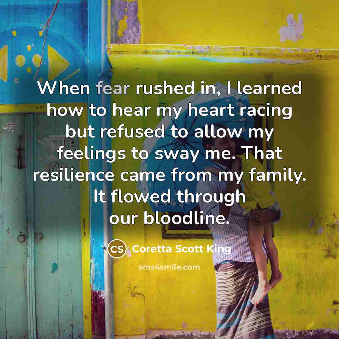 “When fear rushed in, I learned how to hear my…” quote by Coretta Scott King