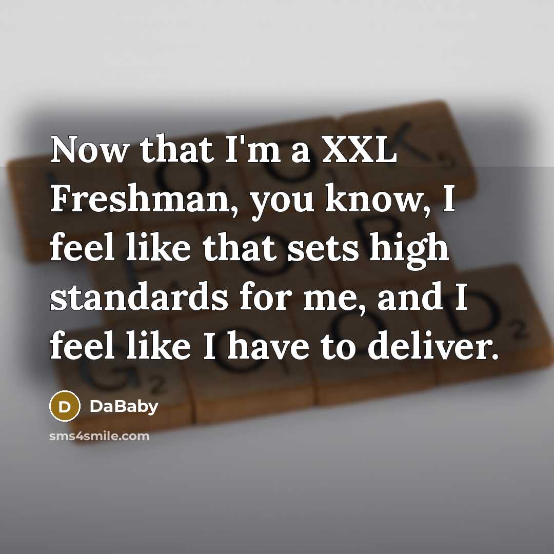 “Now that I'm a XXL Freshman, you know, I feel…” quote by DaBaby
