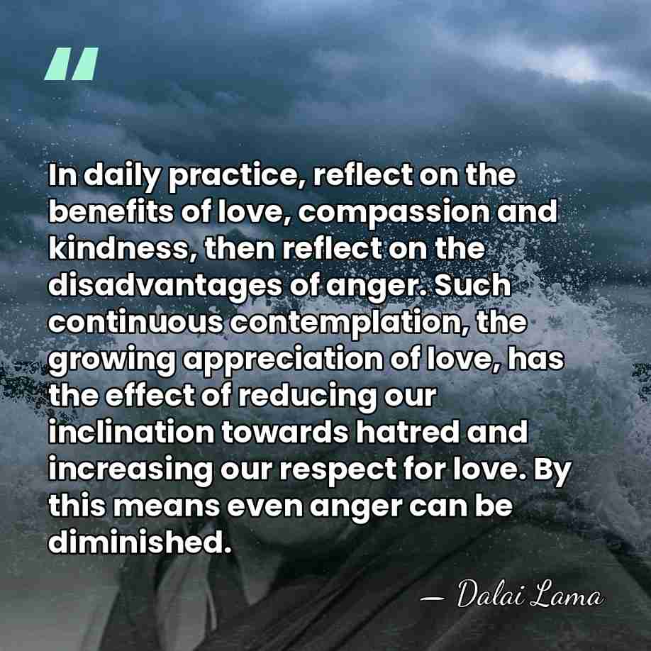 In daily practice, reflect on the benefits of love, compassion and kindness,&hellip; - Dalai Lama