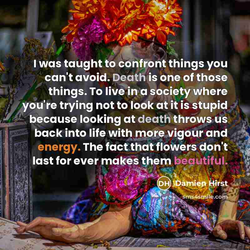 “I was taught to confront things you can't avoid. Death…” quote by Damien Hirst