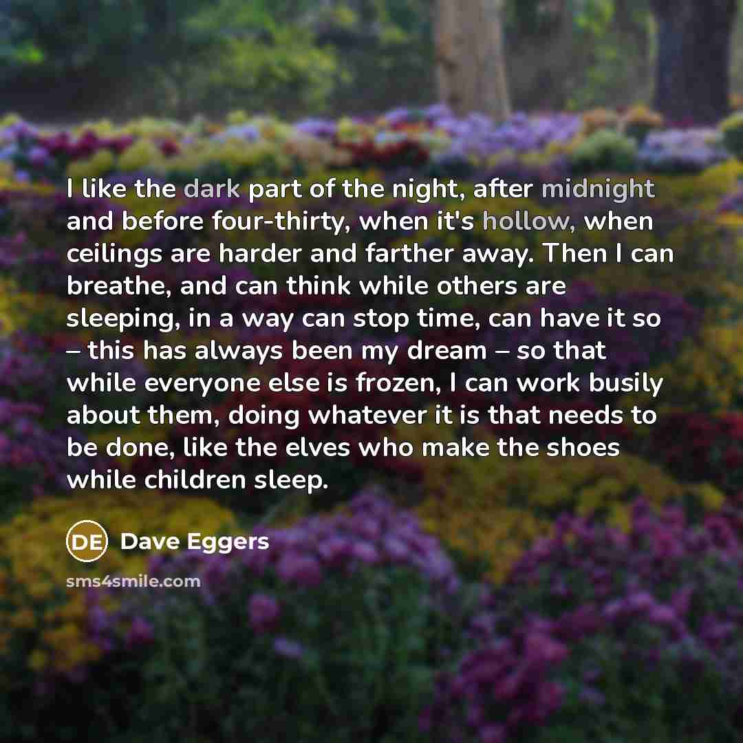 “I like the dark part of the night, after midnight…” quote by Dave Eggers