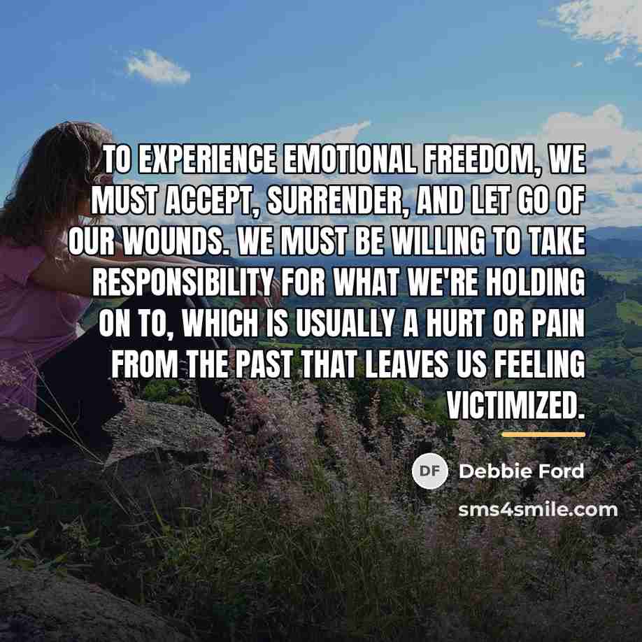 “To experience emotional freedom, we must accept, surrender, and let…” quote by Debbie Ford