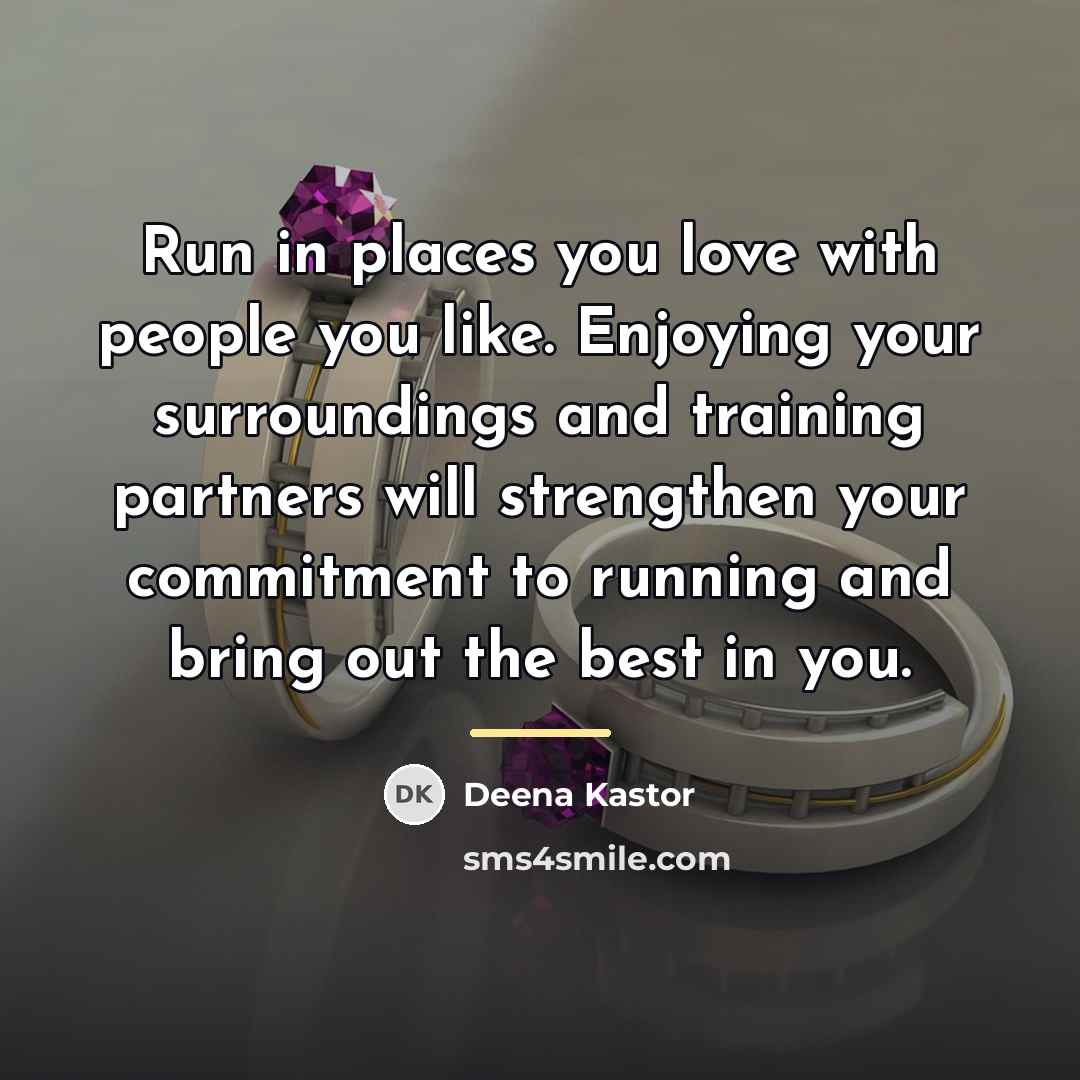 “Run in places you love with people you like. Enjoying…” quote by Deena Kastor