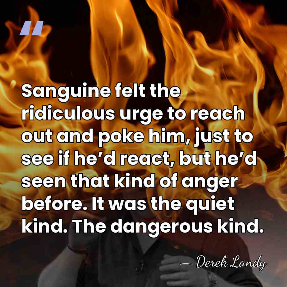 Sanguine felt the ridiculous urge to reach out and poke him, just&hellip; - Derek Landy