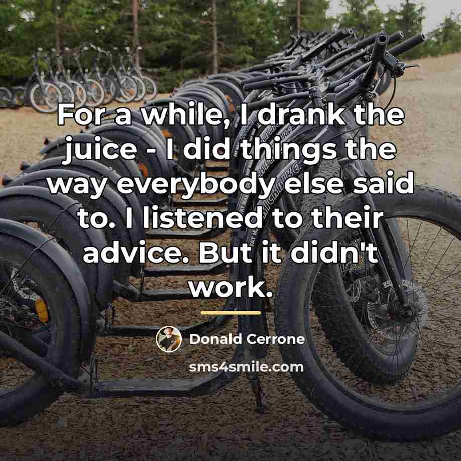 “For a while, I drank the juice - I did…” quote by Donald Cerrone