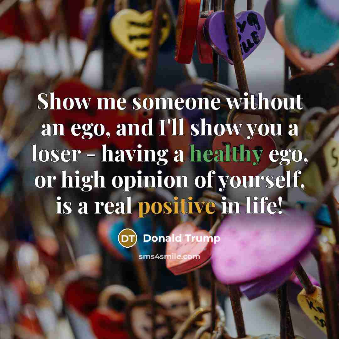 “Show me someone without an ego, and I'll show you…” quote by Donald Trump