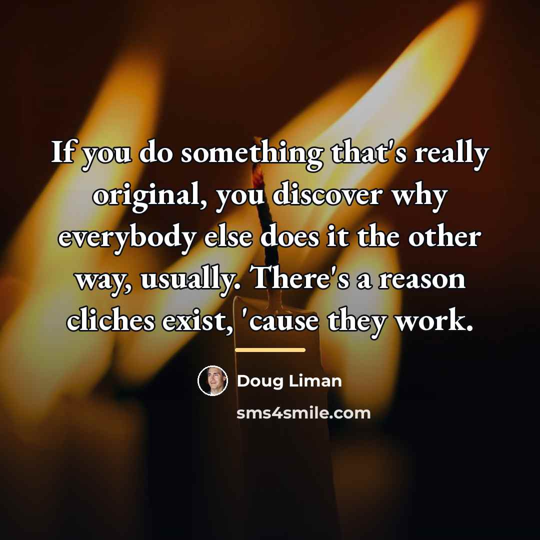 “If you do something that's really original, you discover why…” quote by Doug Liman