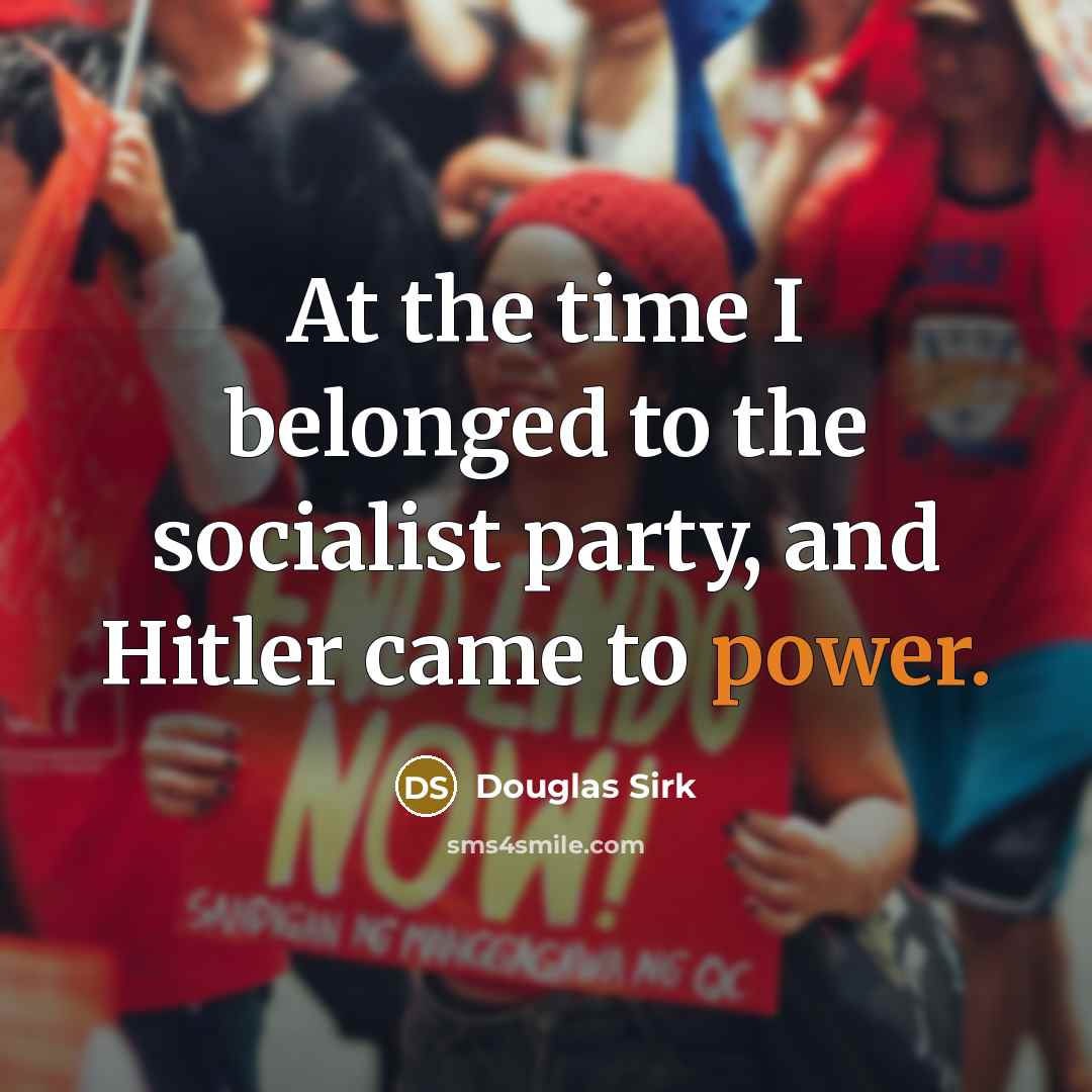 “At the time I belonged to the socialist party, and…” quote by Douglas Sirk