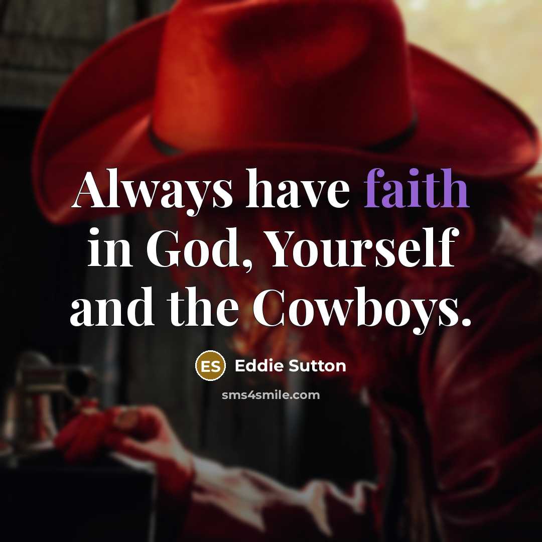 “Always have faith in God, Yourself and the Cowboys.…” quote by Eddie Sutton
