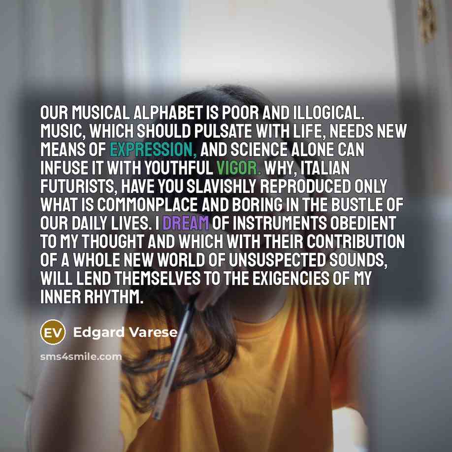 “Our musical alphabet is poor and illogical. Music, which should…” quote by Edgard Varese