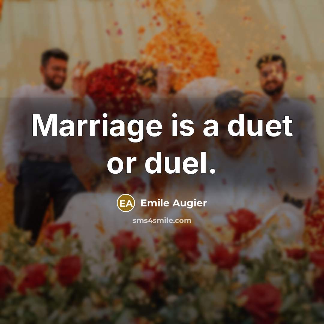 “Marriage is a duet or duel.…” quote by Emile Augier