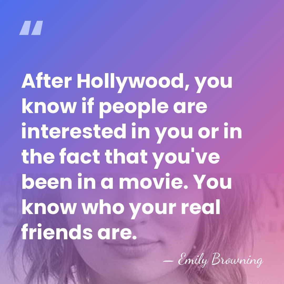 After Hollywood, you know if people are interested in you or in&hellip; - Emily Browning