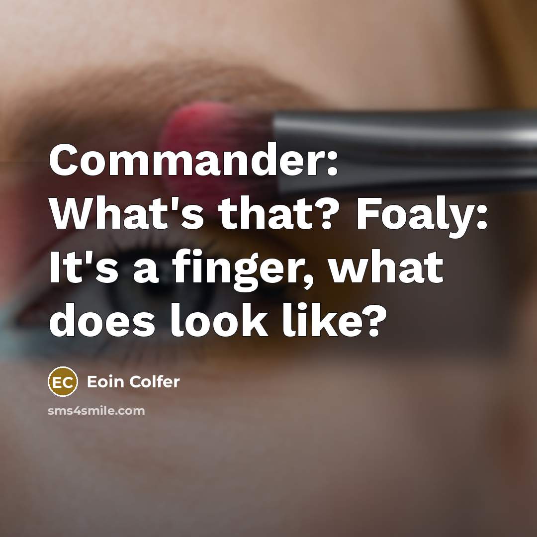 “Commander: What's that? Foaly: It's a finger, what does look like?” quote by Eoin Colfer