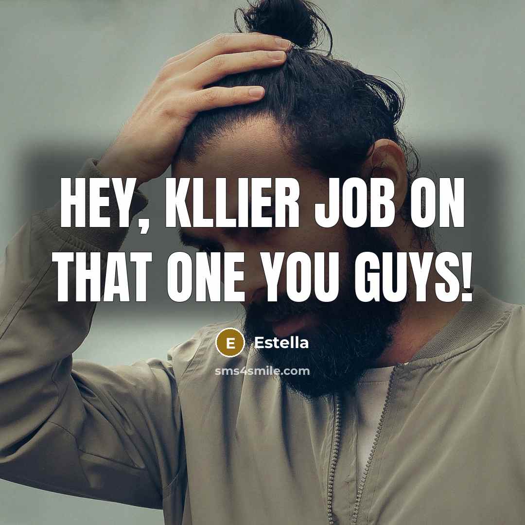 “Hey, kllier job on that one you guys!” quote by Estella