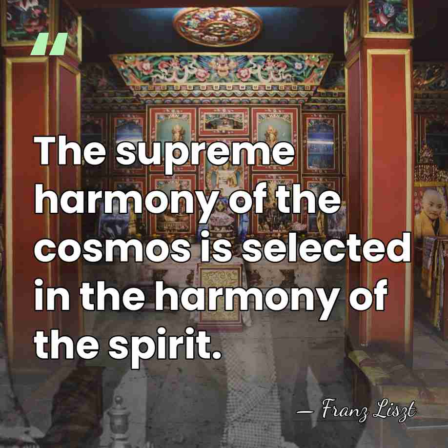 The supreme harmony of the cosmos is selected in the harmony of&hellip; - Franz Liszt