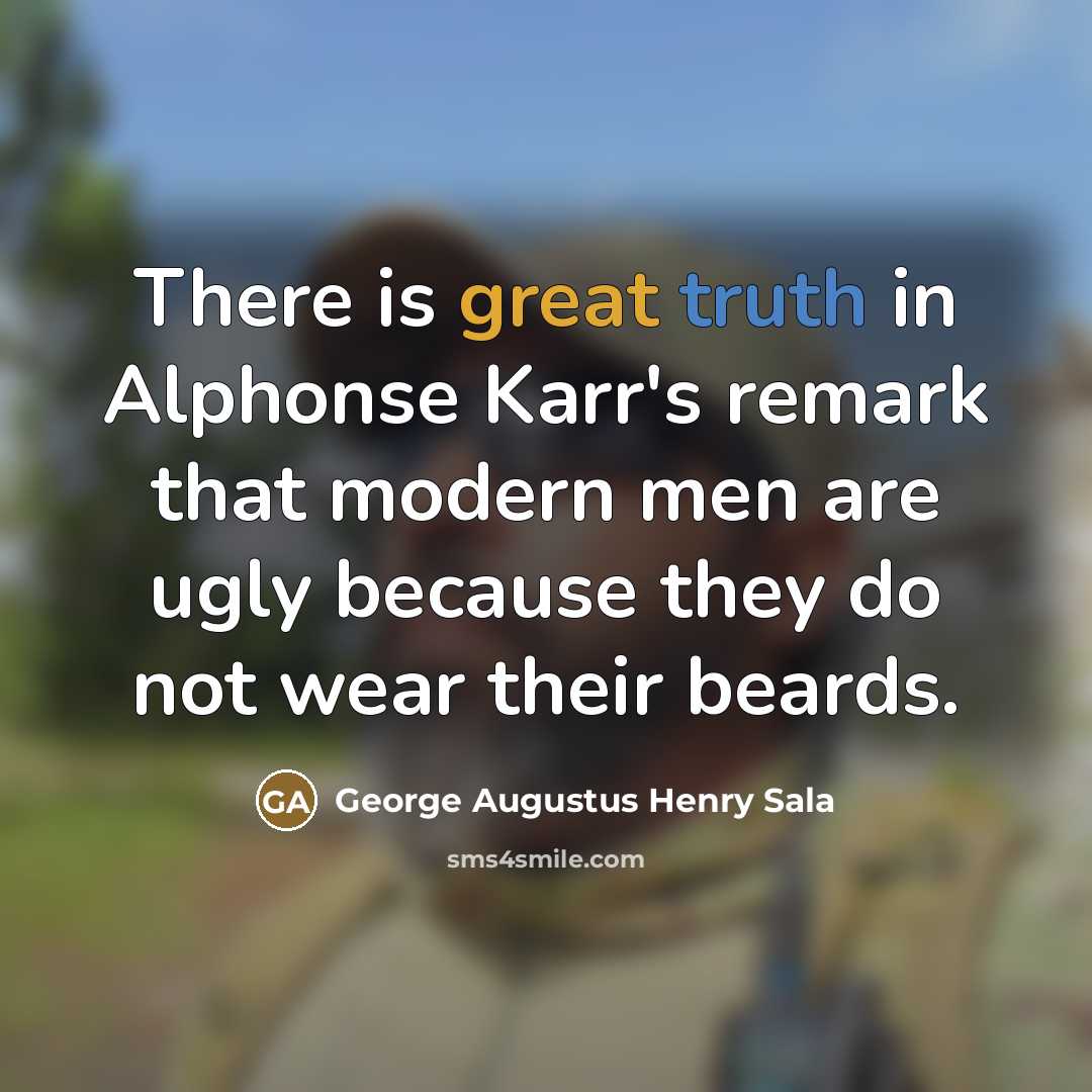“There is great truth in Alphonse Karr's remark that modern…” quote by George Augustus Henry Sala