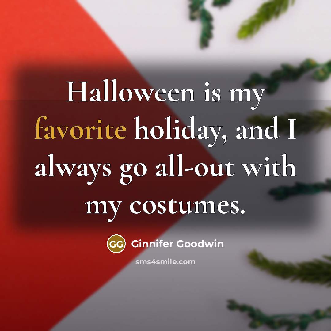 “Halloween is my favorite holiday, and I always go all-out…” quote by Ginnifer Goodwin