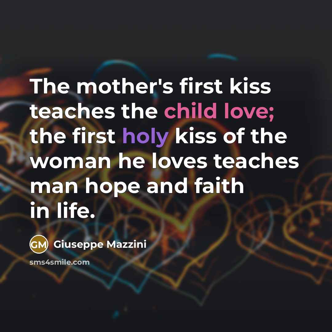 “The mother's first kiss teaches the child love; the first…” quote by Giuseppe Mazzini