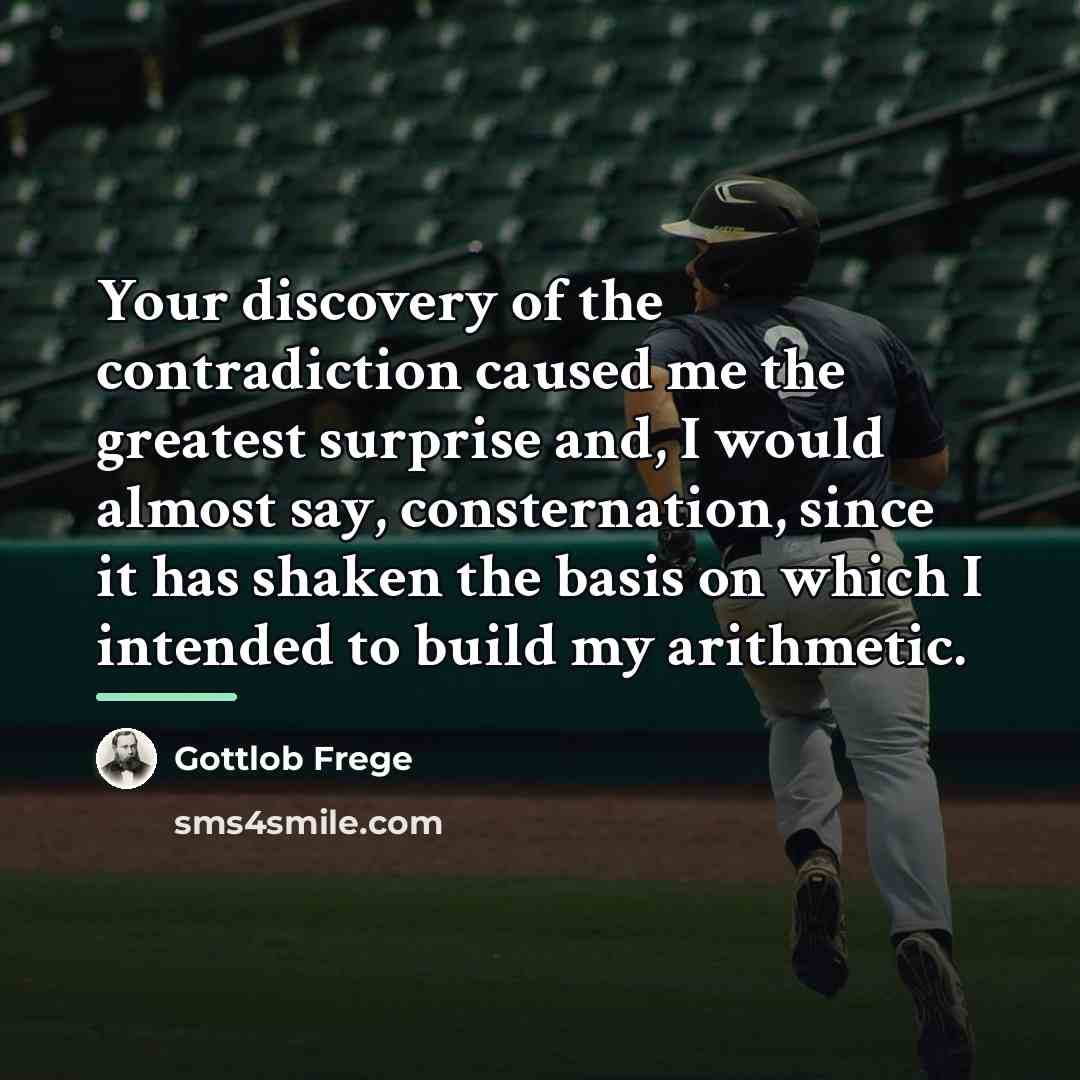 “Your discovery of the contradiction caused me the greatest surprise…” quote by Gottlob Frege