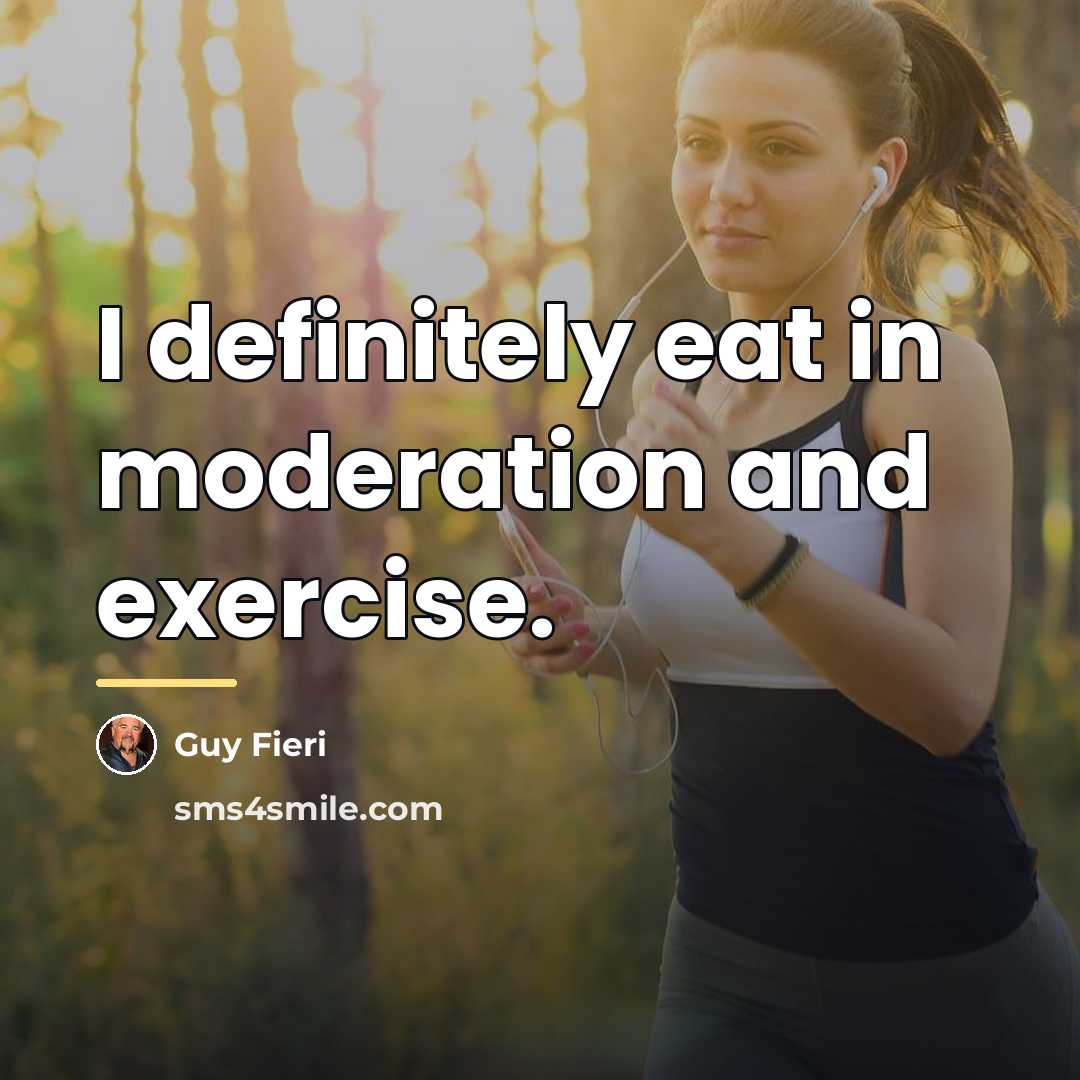 “I definitely eat in moderation and exercise.…” quote by Guy Fieri