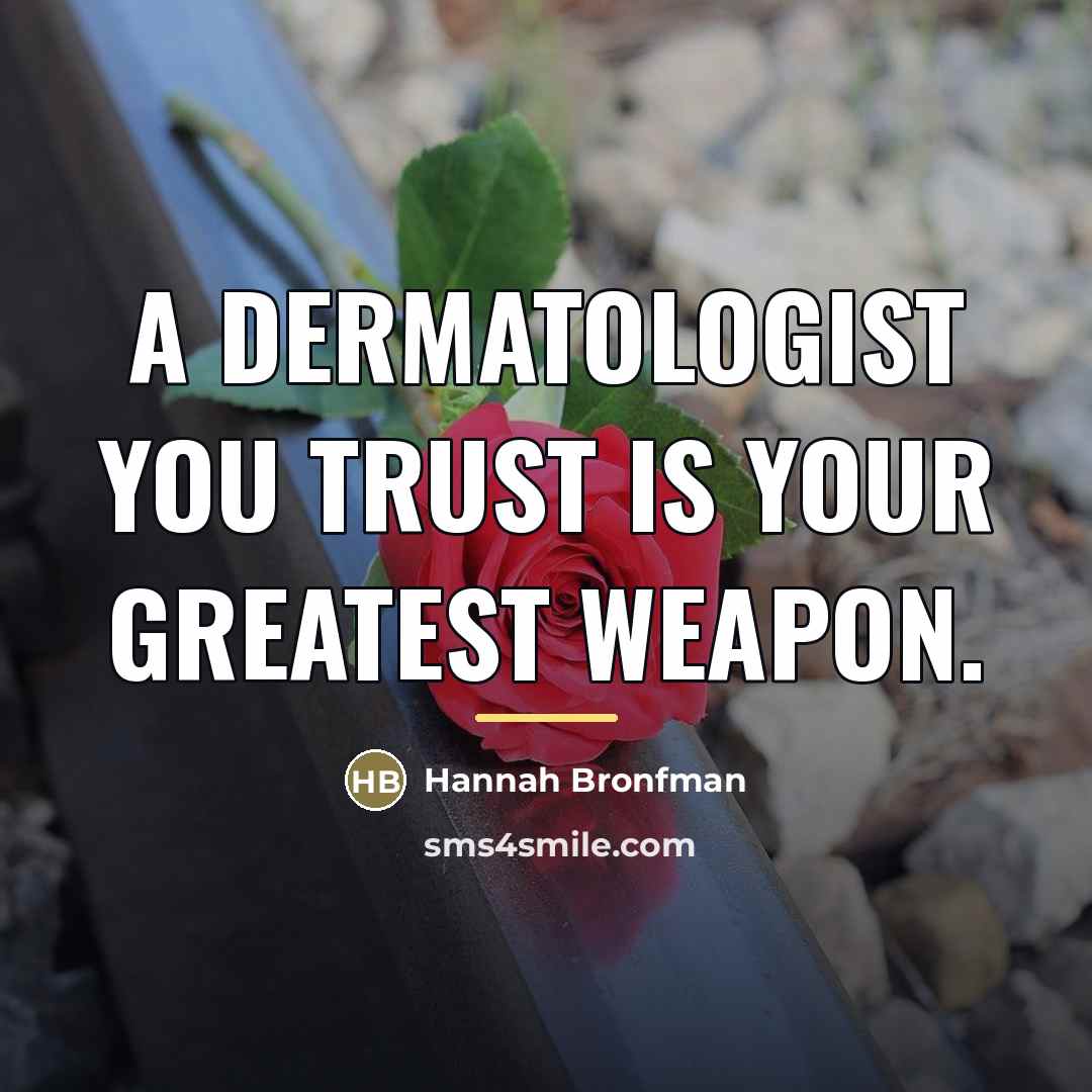 “A dermatologist you trust is your greatest weapon.…” quote by Hannah Bronfman